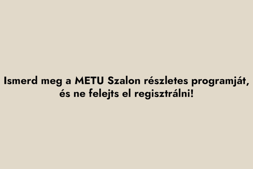 Ismerd meg a METU szalon részletes programját!